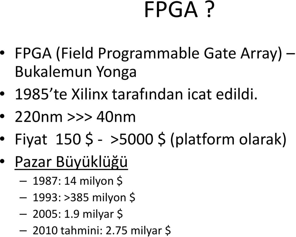 220nm >>> 40nm Fiyat 150 $ - >5000 $ (platform olarak) Pazar