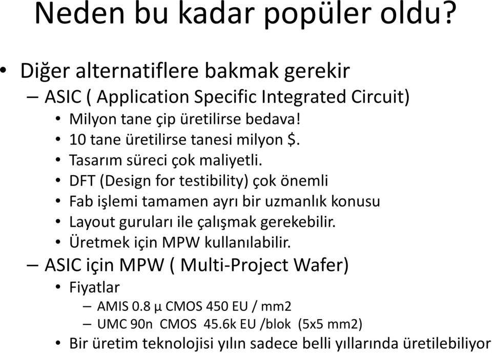 10 tane üretilirse tanesi milyon $. Tasarım süreci çok maliyetli.