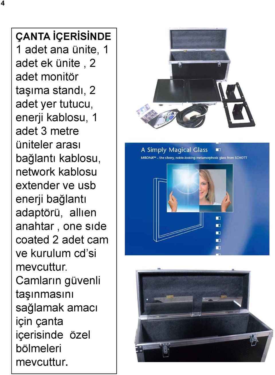 ve usb enerji bağlantı adaptörü, allıen anahtar, one sıde coated 2 adet cam ve kurulum cd si