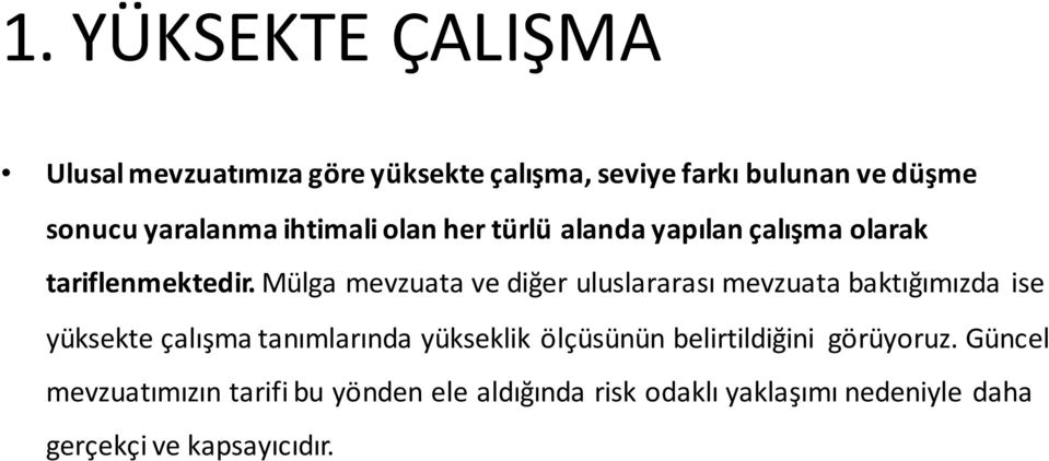 Mülga mevzuata ve diğer uluslararası mevzuata baktığımızda ise yüksekte çalışma tanımlarında yükseklik