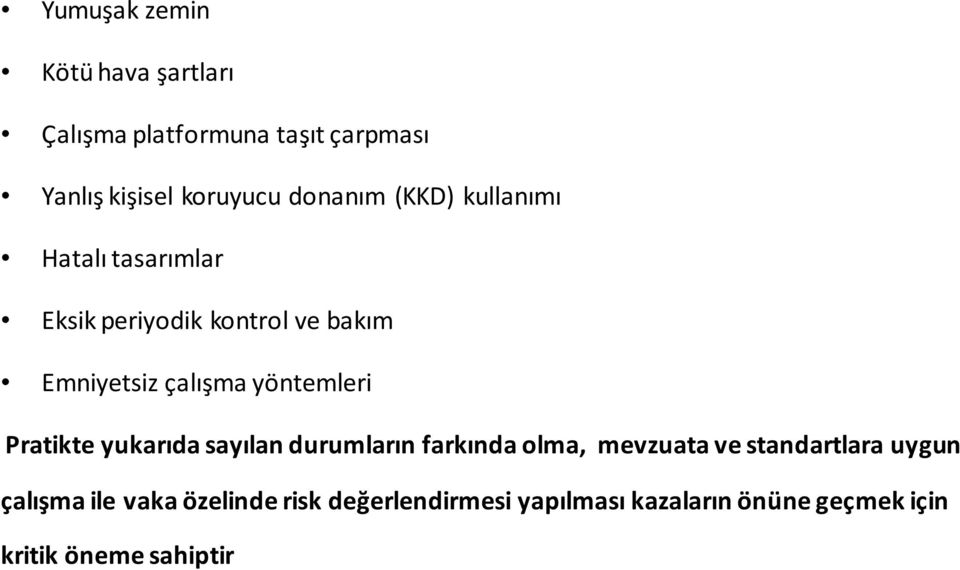 yöntemleri Pratikte yukarıda sayılan durumların farkında olma, mevzuata ve standartlara uygun