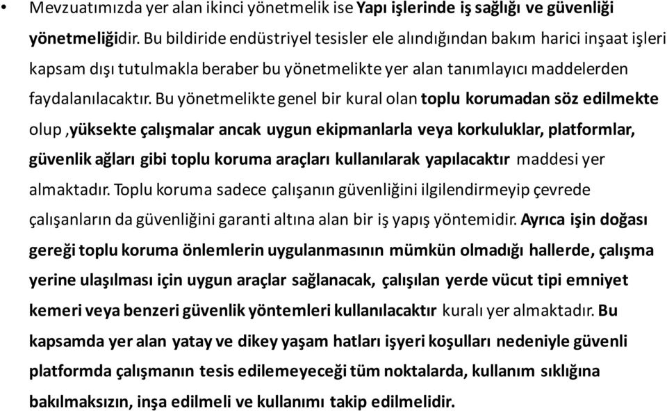 Bu yönetmelikte genel bir kural olan toplu korumadan söz edilmekte olup,yüksekte çalışmalar ancak uygun ekipmanlarla veya korkuluklar, platformlar, güvenlik ağları gibi toplu koruma araçları