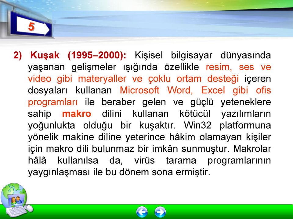 dilini kullanan kötücül yazılımların yoğunlukta olduğu bir kuşaktır.