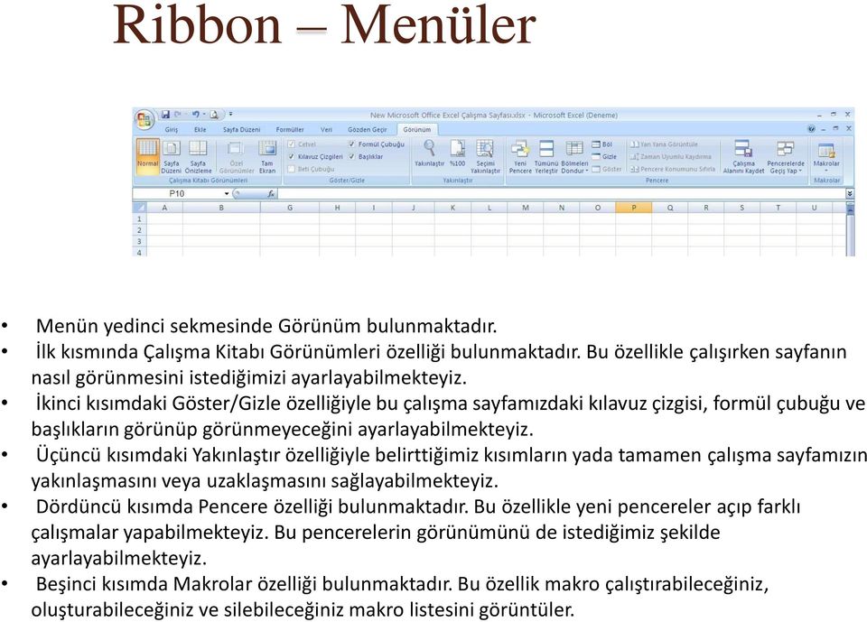 İkinci kısımdaki Göster/Gizle özelliğiyle bu çalışma sayfamızdaki kılavuz çizgisi, formül çubuğu ve başlıkların görünüp görünmeyeceğini ayarlayabilmekteyiz.