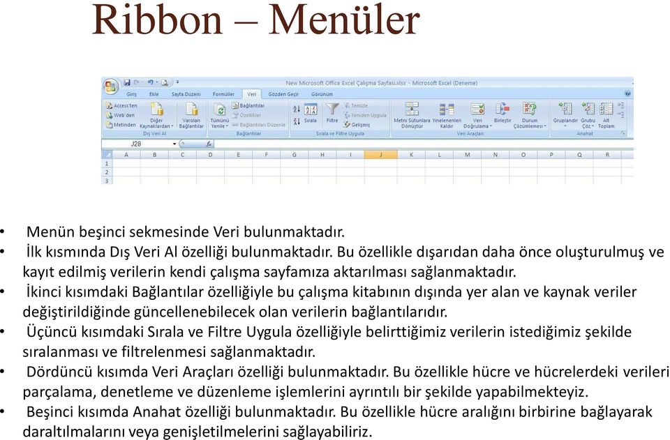 İkinci kısımdaki Bağlantılar özelliğiyle bu çalışma kitabının dışında yer alan ve kaynak veriler değiştirildiğinde güncellenebilecek olan verilerin bağlantılarıdır.