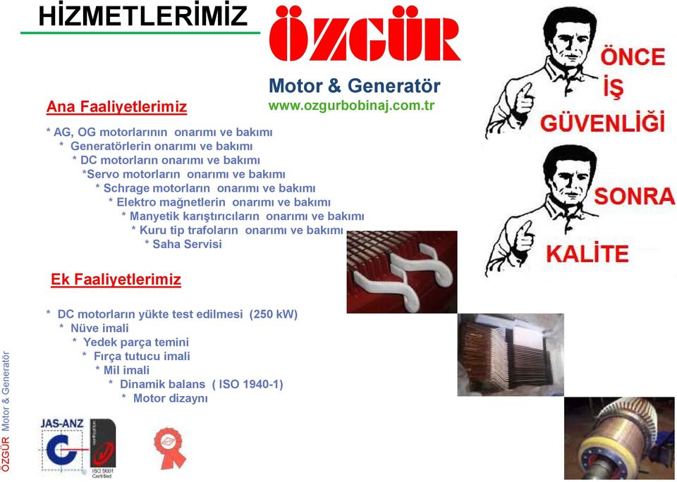 Manyetik karıştırıcıların onarımı ve bakımı * Kuru tip trafoların onarımı ve bakımı * Saha Servisi Ek Faaliyetlerimiz * DC motorların