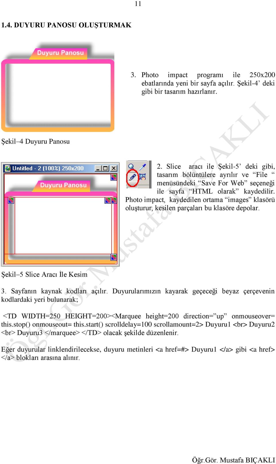 Photo impact, kaydedilen ortama images klasörü oluşturur, kesilen parçaları bu klasöre depolar. Şekil 5 Slice Aracı İle Kesim 3. Sayfanın kaynak kodları açılır.