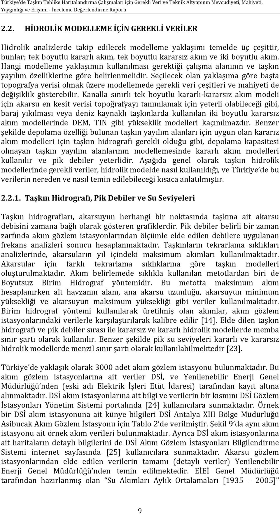 Hangi modelleme yaklaşımın kullanılması gerektiği çalışma alanının ve taşkın yayılım özelliklerine göre belirlenmelidir.