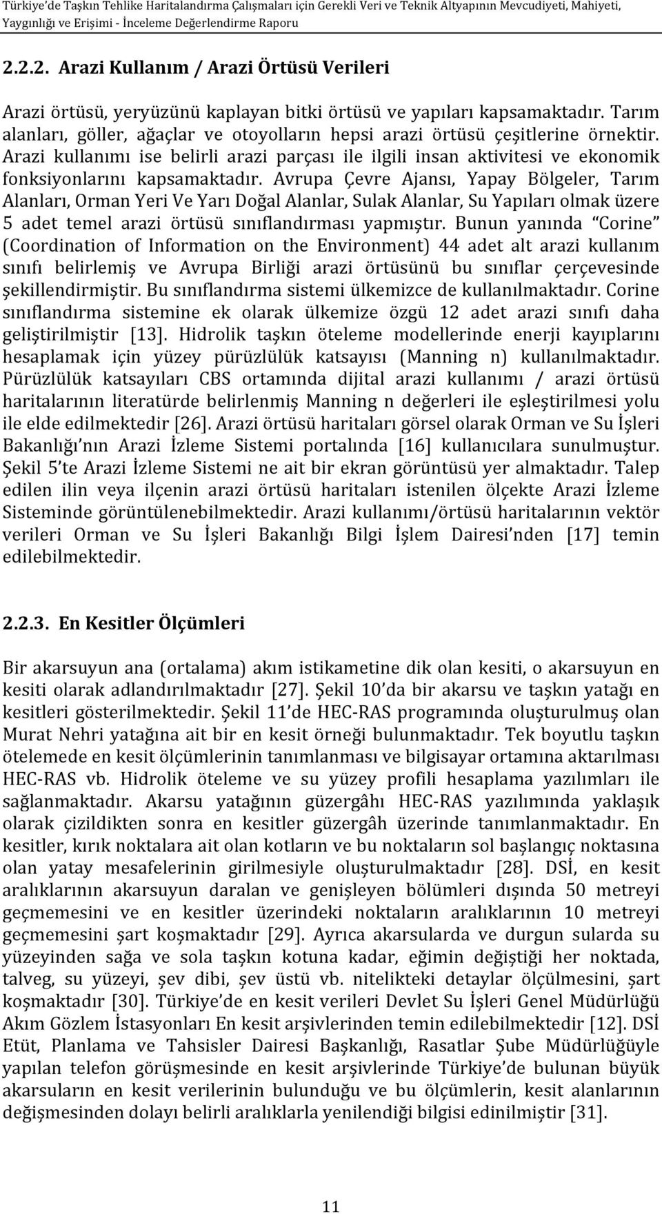 Arazi kullanımı ise belirli arazi parçası ile ilgili insan aktivitesi ve ekonomik fonksiyonlarını kapsamaktadır.