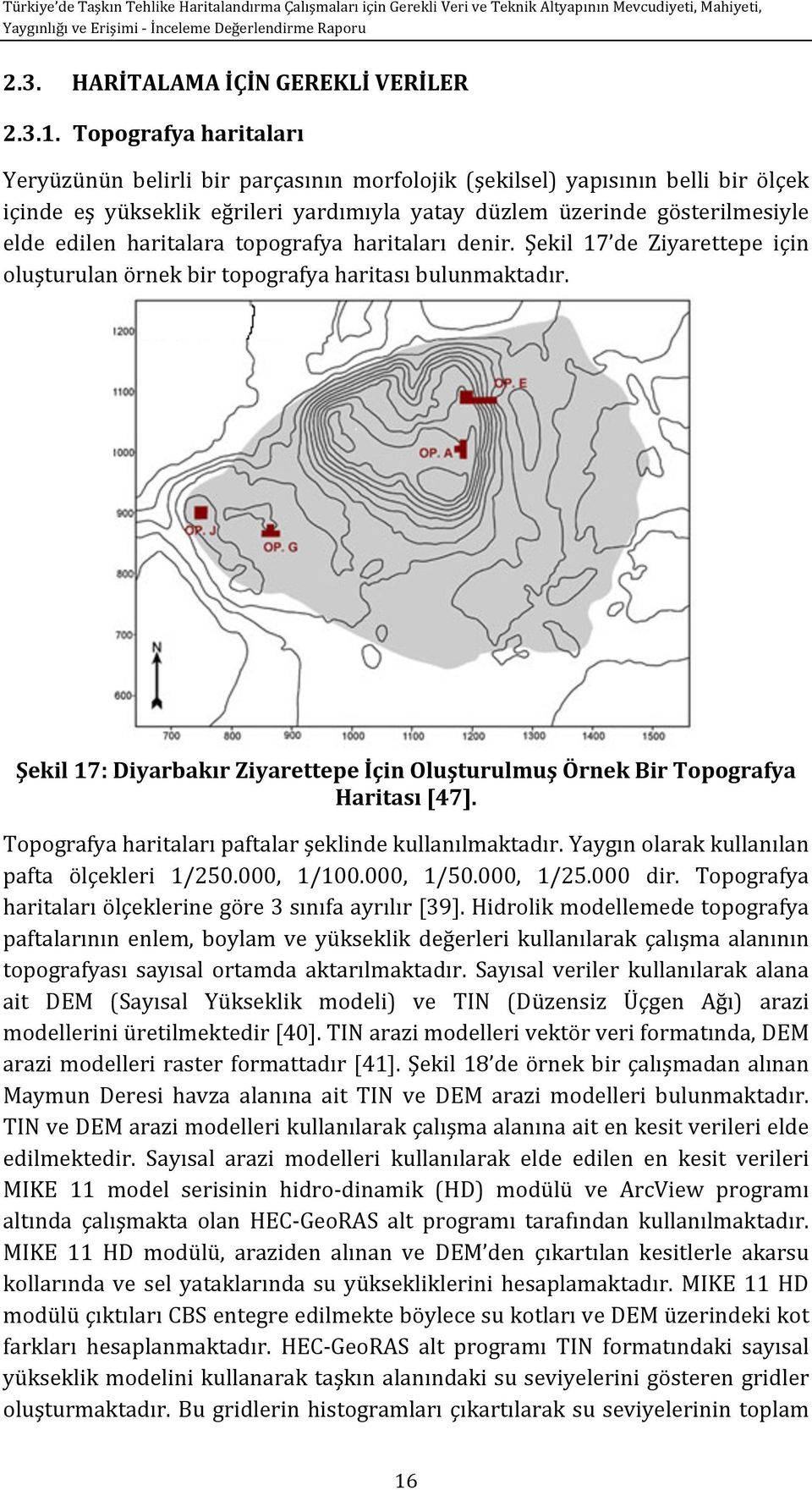 topografya haritalarıdenir. Şekil 17 de Ziyarettepe için oluşturulanörnekbirtopografyaharitasıbulunmaktadır. Şekil17:DiyarbakırZiyarettepeİçinOluşturulmuşÖrnekBirTopografya Haritası[47].