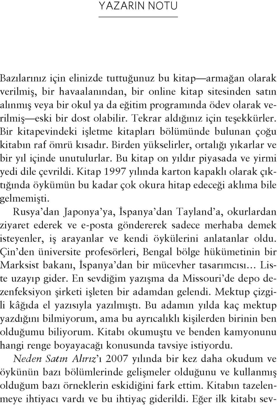 Birden yükselirler, ortalığı yıkarlar ve bir yıl içinde unutulurlar. Bu kitap on yıldır piyasada ve yirmi yedi dile çevrildi.