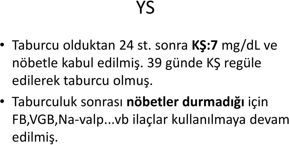 39 günde KŞ regüle edilerek taburcu olmuş.