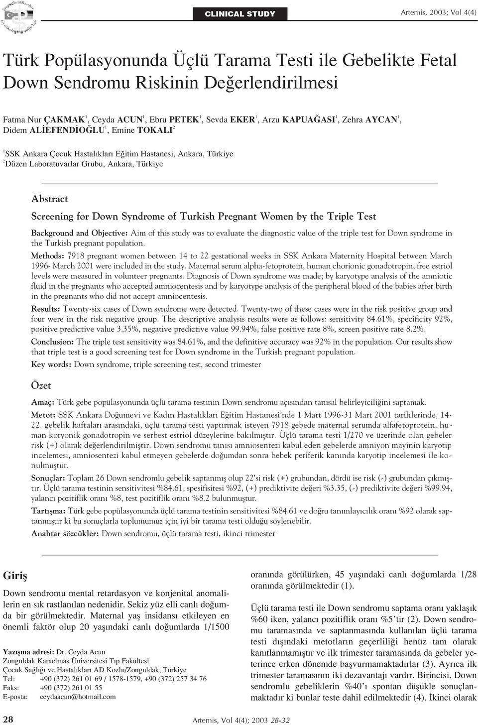 Screening for Down Syndrome of Turkish Pregnant Women by the Triple Test Background and Objective: Aim of this study was to evaluate the diagnostic value of the triple test for Down syndrome in the