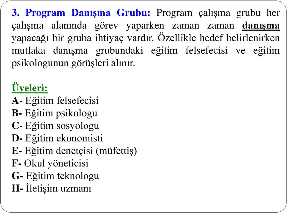 Özellikle hedef belirlenirken mutlaka danışma grubundaki eğitim felsefecisi ve eğitim psikologunun görüşleri