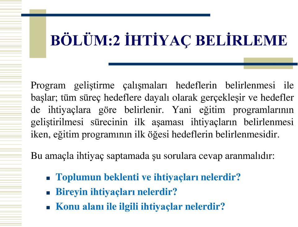 Yani eğitim programlarının geliştirilmesi sürecinin ilk aşaması ihtiyaçların belirlenmesi iken, eğitim programının ilk öğesi