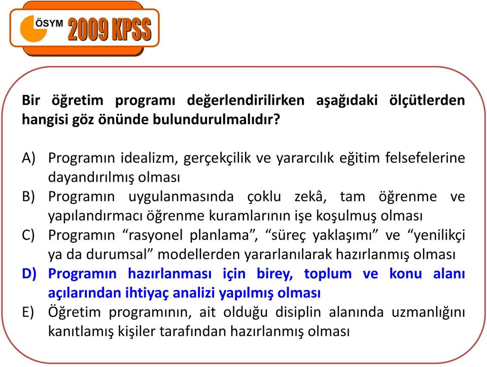 yapılandırmacı öğrenme kuramlarının işe koşulmuş olması C) Programın rasyonel planlama, süreç yaklaşımı ve yenilikçi ya da durumsal modellerden yararlanılarak