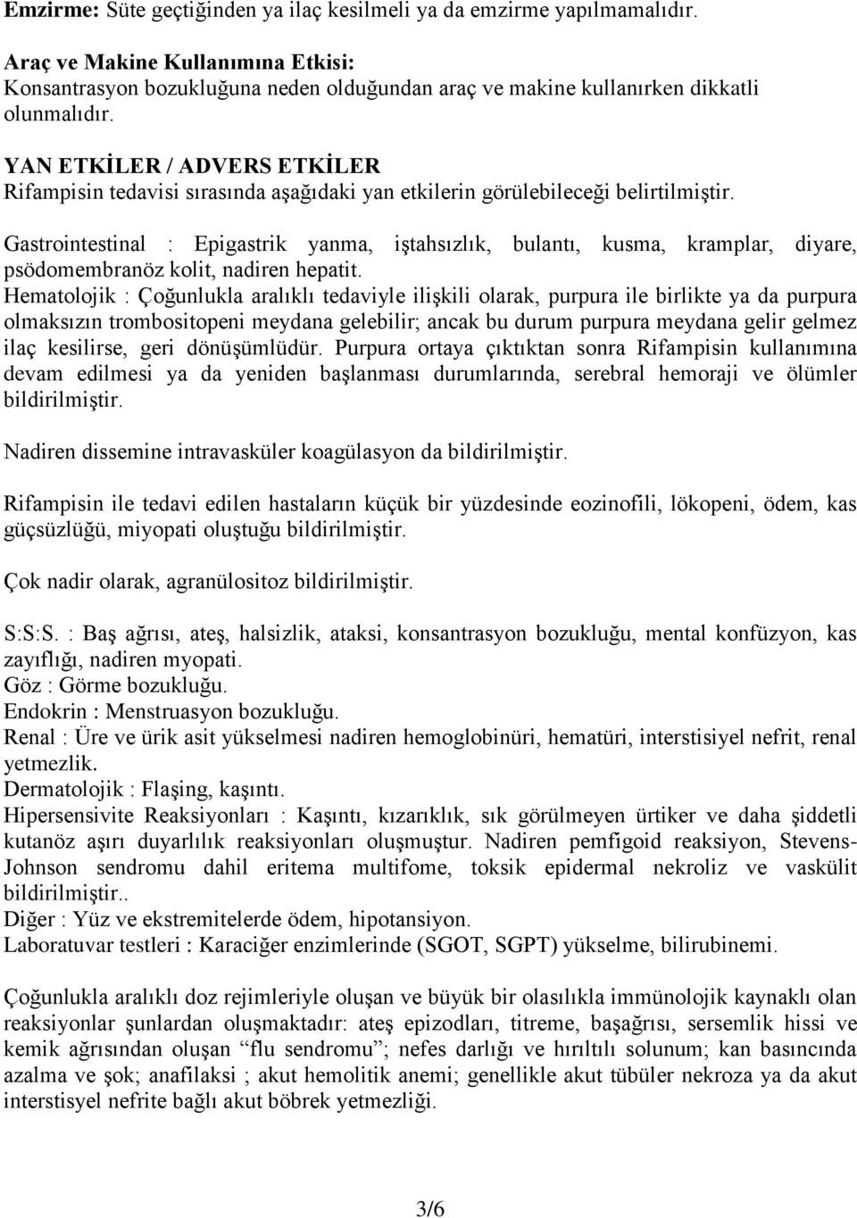 Gastrointestinal : Epigastrik yanma, iģtahsızlık, bulantı, kusma, kramplar, diyare, psödomembranöz kolit, nadiren hepatit.