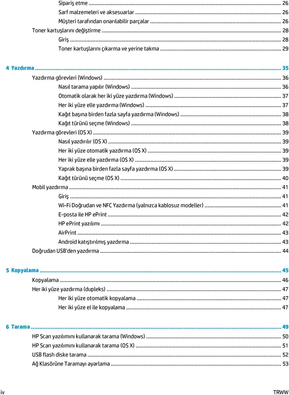 .. 37 Kağıt başına birden fazla sayfa yazdırma (Windows)... 38 Kağıt türünü seçme (Windows)... 38 Yazdırma görevleri (OS X)... 39 Nasıl yazdırılır (OS X)... 39 Her iki yüze otomatik yazdırma (OS X).