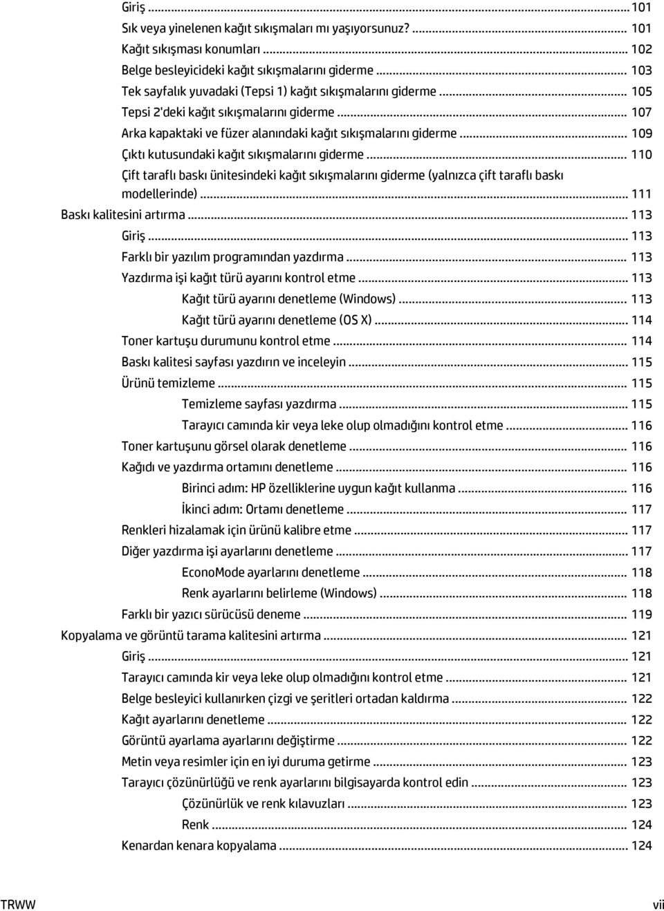 .. 109 Çıktı kutusundaki kağıt sıkışmalarını giderme... 110 Çift taraflı baskı ünitesindeki kağıt sıkışmalarını giderme (yalnızca çift taraflı baskı modellerinde)... 111 Baskı kalitesini artırma.