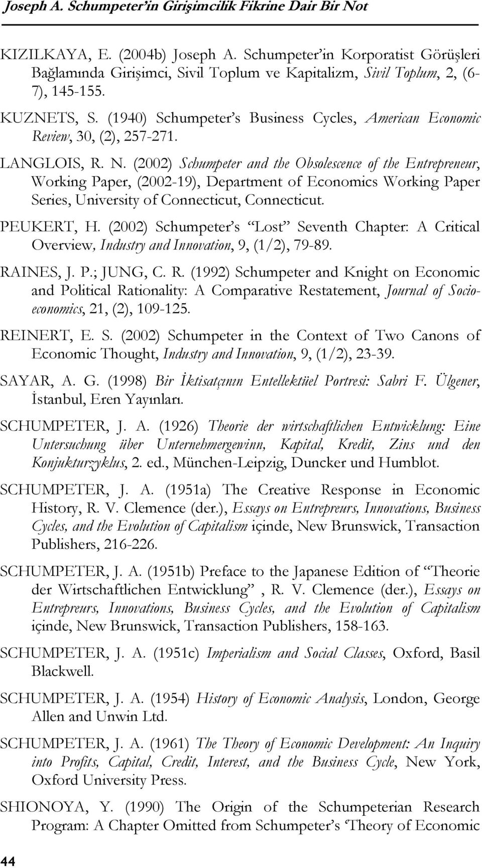 (1940) Schumpeter s Business Cycles, American Economic Review, 30, (2), 257-271. LANGLOIS, R. N.