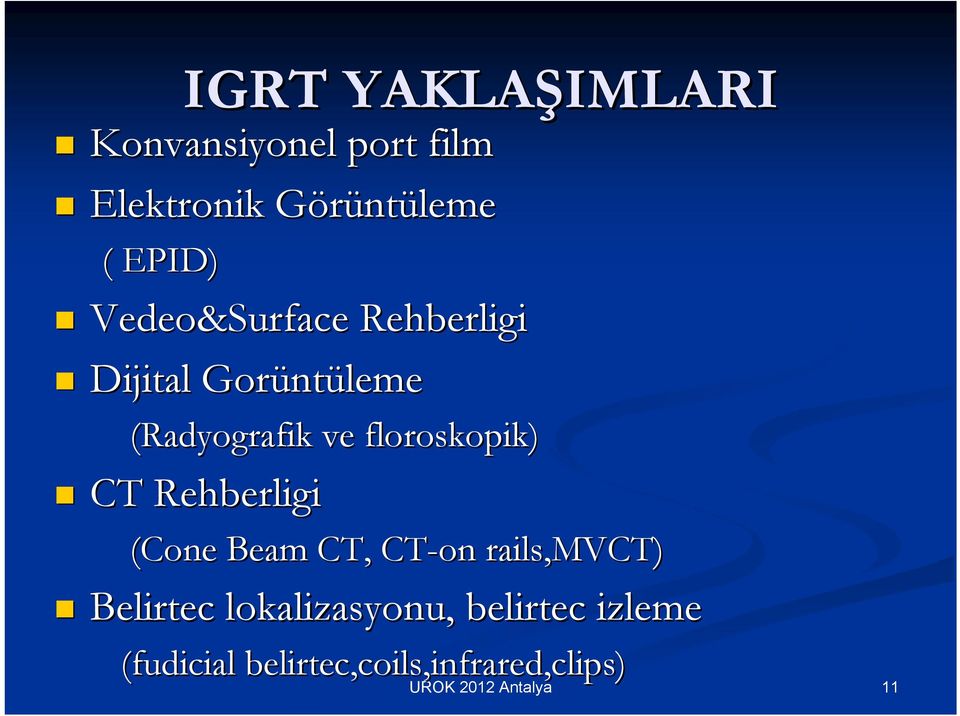 floroskopik) CT Rehberligi (Cone Beam CT, CT-on rails,mvct) Belirtec