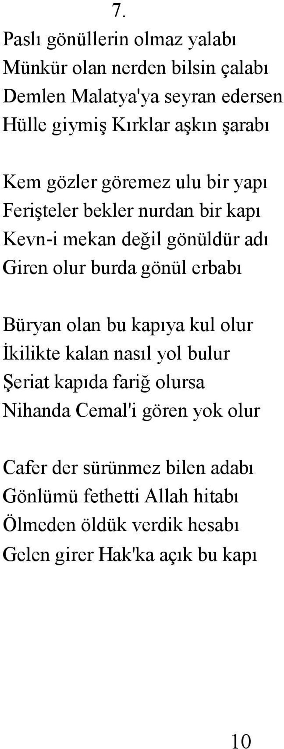 gönül erbabı Büryan olan bu kapıya kul olur İkilikte kalan nasıl yol bulur Şeriat kapıda fariğ olursa Nihanda Cemal'i gören