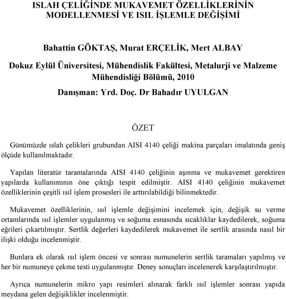 Yapılan literatür taramalarında AISI 4140 çeliğinin aşınma ve mukavemet gerektiren yapılarda kullanımının öne çıktığı tespit edilmiştir.