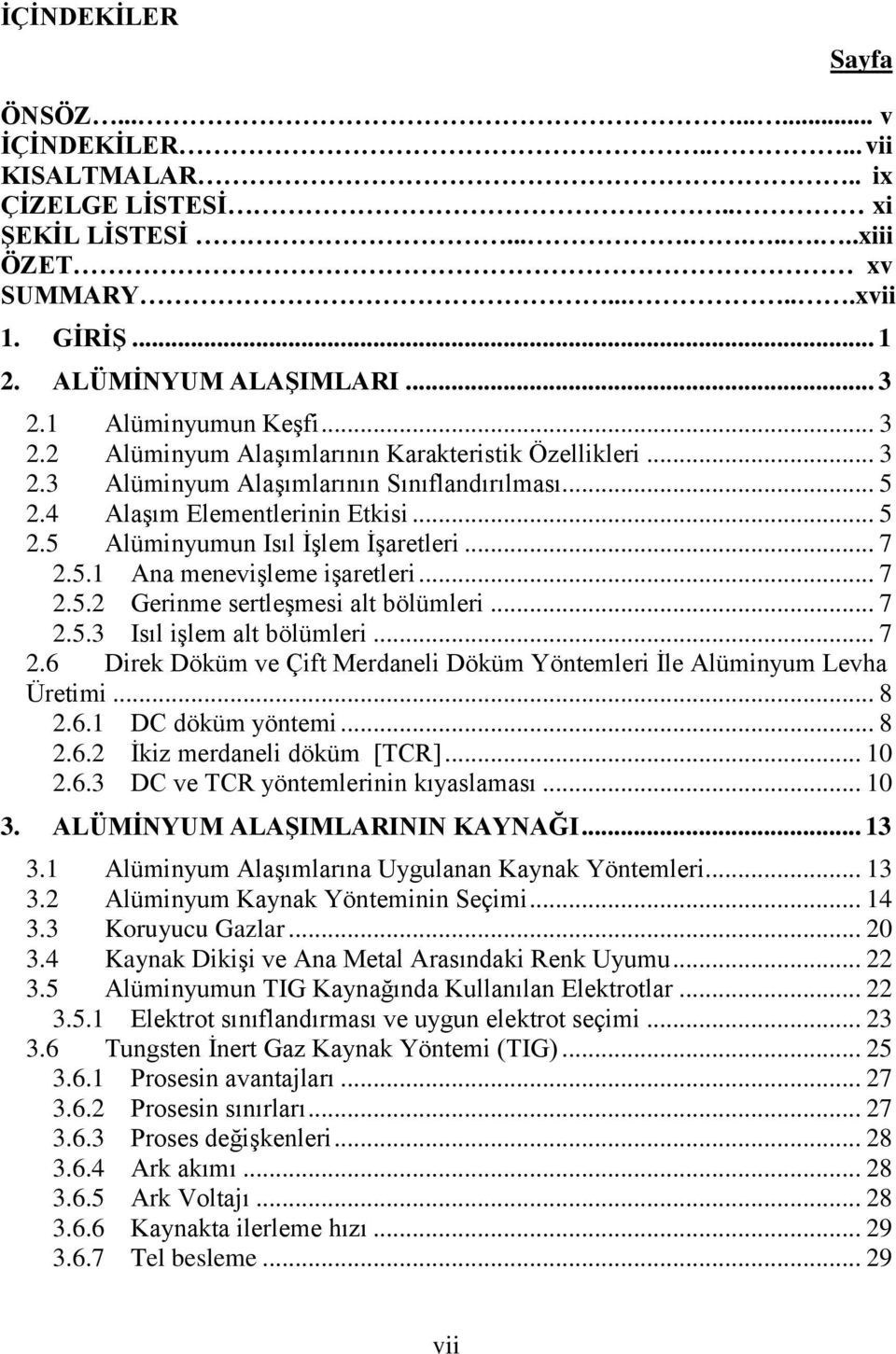 .. 7 2.5.1 Ana menevişleme işaretleri... 7 2.5.2 Gerinme sertleşmesi alt bölümleri... 7 2.5.3 Isıl işlem alt bölümleri... 7 2.6 Direk Döküm ve Çift Merdaneli Döküm Yöntemleri İle Alüminyum Levha Üretimi.