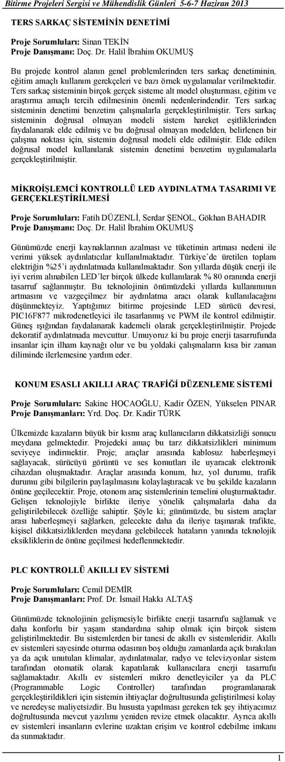 Ters sarkaç sisteminin birçok gerçek sisteme alt model oluşturması, eğitim ve araştırma amaçlı tercih edilmesinin önemli nedenlerindendir.