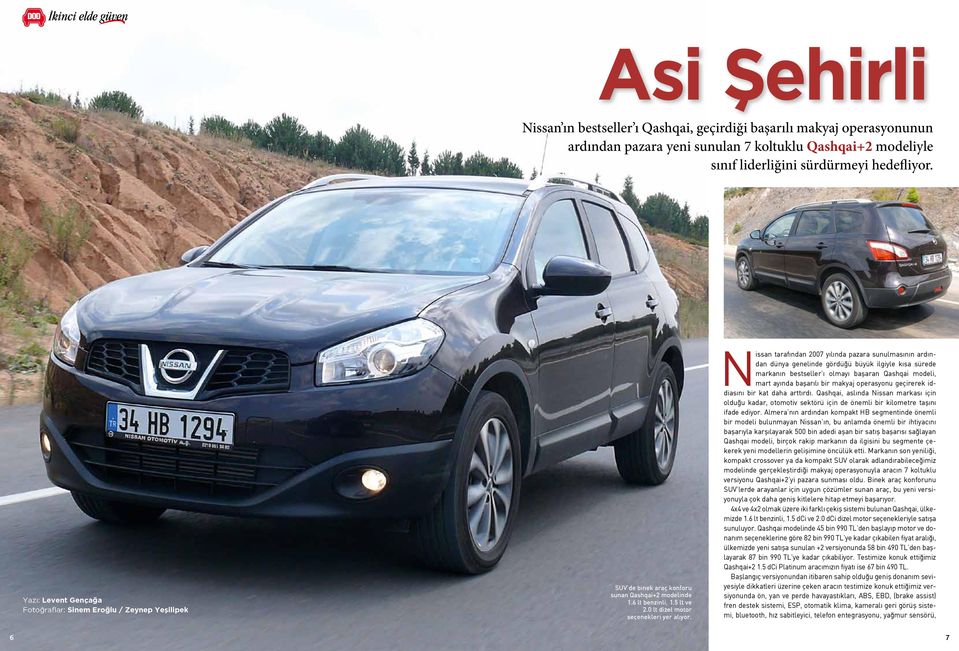 Nissan tarafından 2007 yılında pazara sunulmasının ardından dünya genelinde gördüğü büyük ilgiyle kısa sürede markanın bestseller ı olmayı başaran Qashqai modeli, mart ayında başarılı bir makyaj