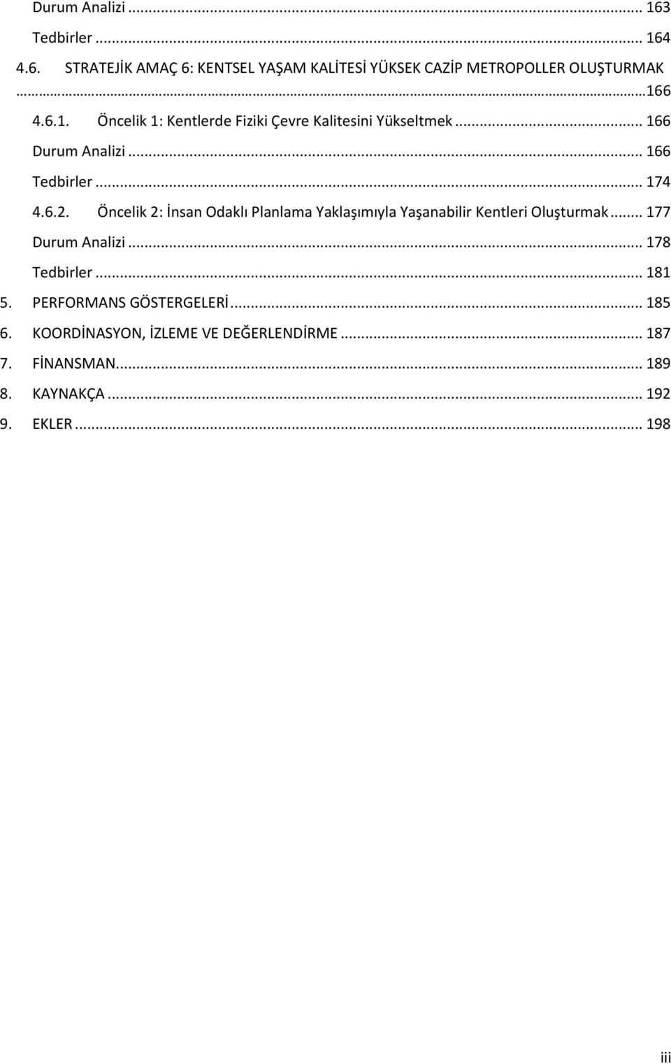 Öncelik 2: İnsan Odaklı Planlama Yaklaşımıyla Yaşanabilir Kentleri Oluşturmak... 177 Durum Analizi... 178 Tedbirler... 181 5.