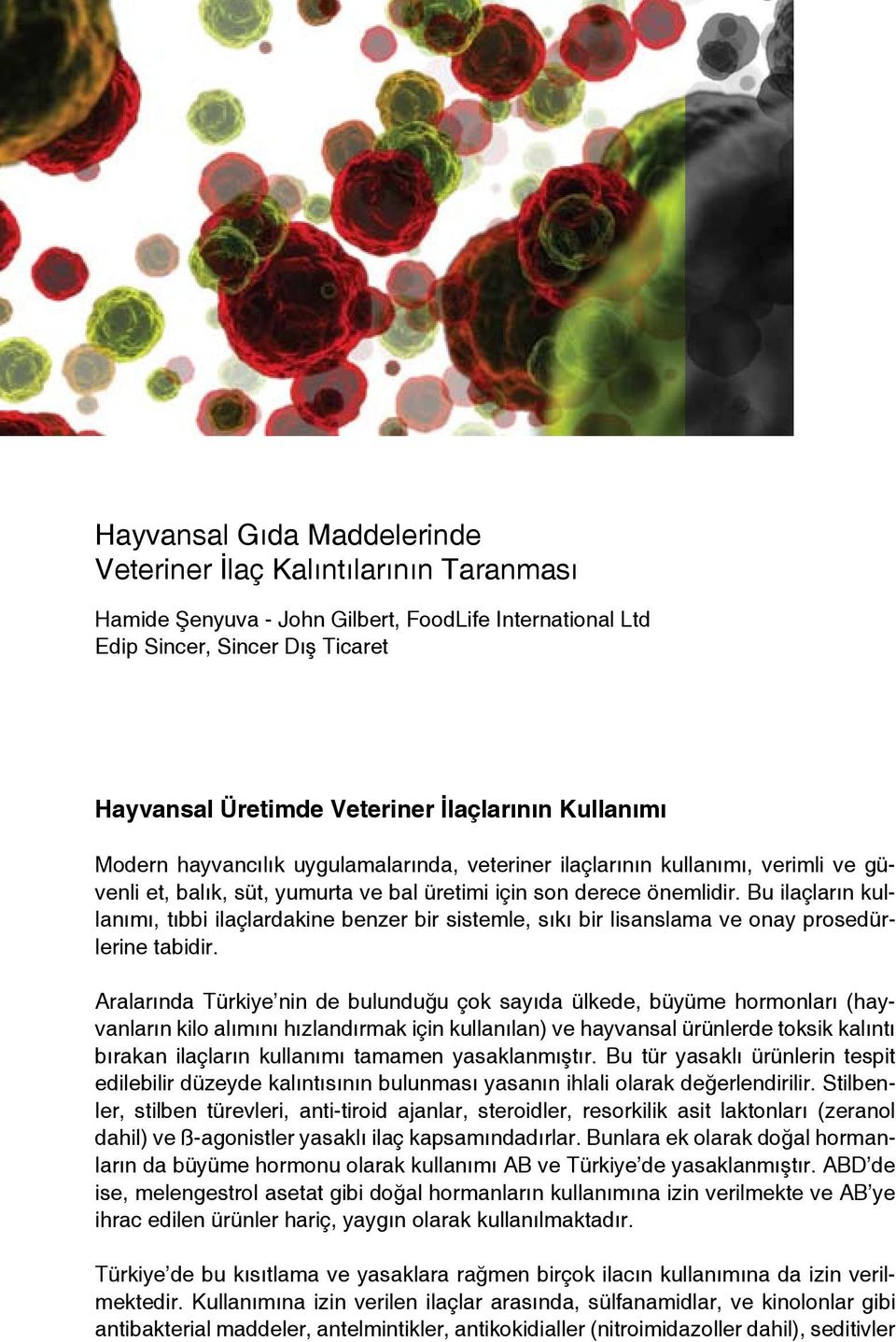 Bu ilaçların kullanımı, tıbbi ilaçlardakine benzer bir sistemle, sıkı bir lisanslama ve onay prosedürlerine tabidir.