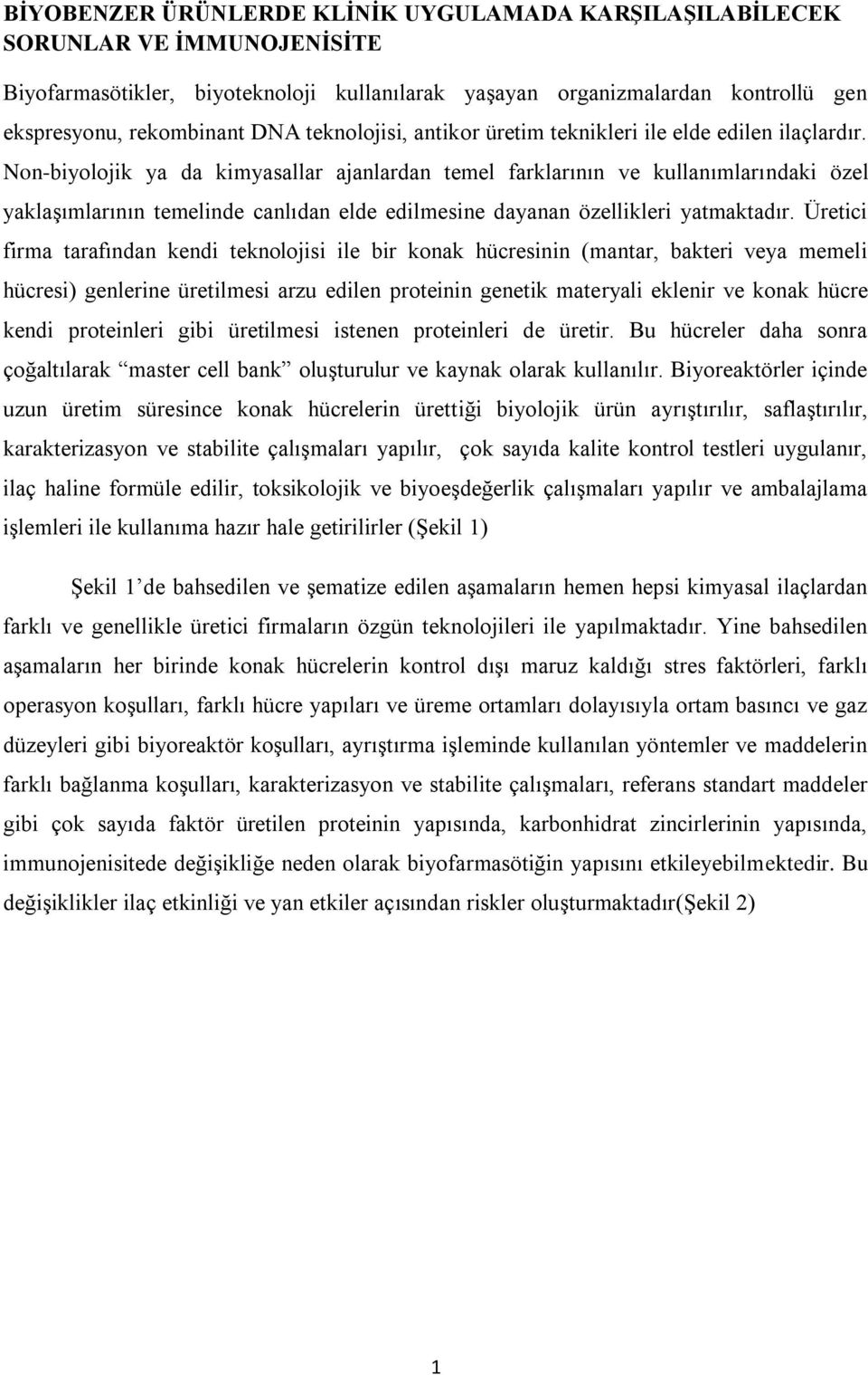 Non-biyolojik ya da kimyasallar ajanlardan temel farklarının ve kullanımlarındaki özel yaklaşımlarının temelinde canlıdan elde edilmesine dayanan özellikleri yatmaktadır.