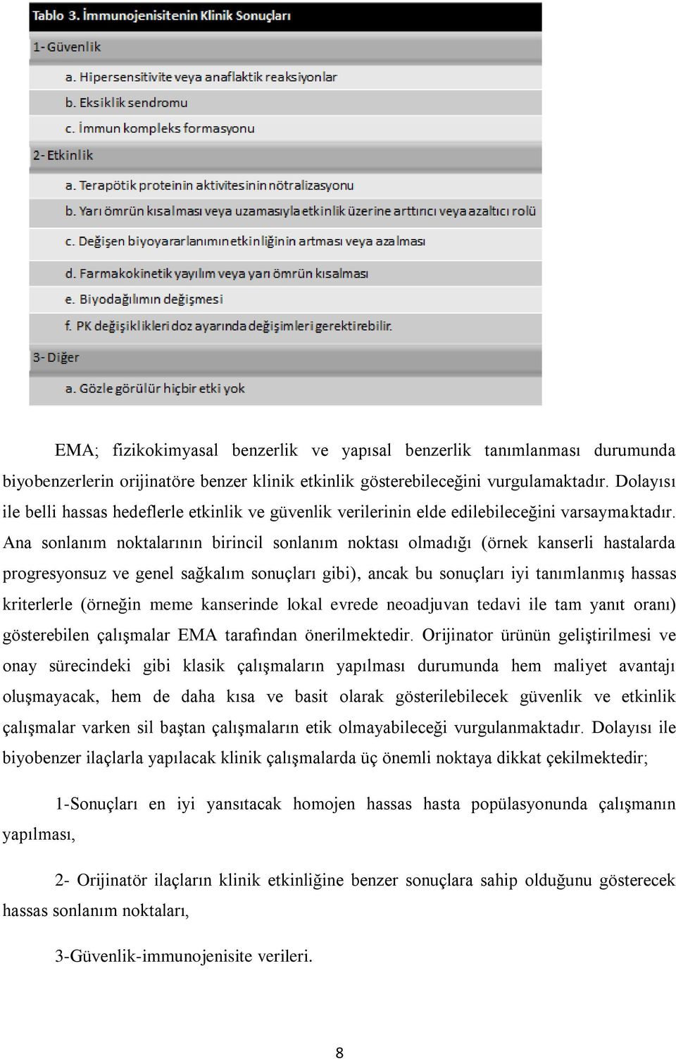 Ana sonlanım noktalarının birincil sonlanım noktası olmadığı (örnek kanserli hastalarda progresyonsuz ve genel sağkalım sonuçları gibi), ancak bu sonuçları iyi tanımlanmış hassas kriterlerle (örneğin