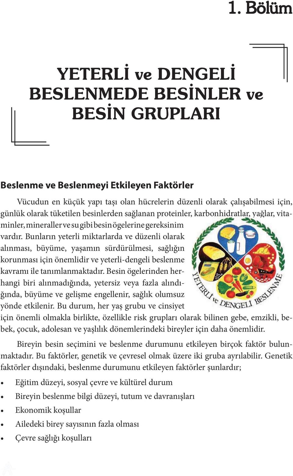 Bunların yeterli miktarlarda ve düzenli olarak alınması, büyüme, yaşamın sürdürülmesi, sağlığın korunması için önemlidir ve yeterli-dengeli beslenme kavramı ile tanımlanmaktadır.