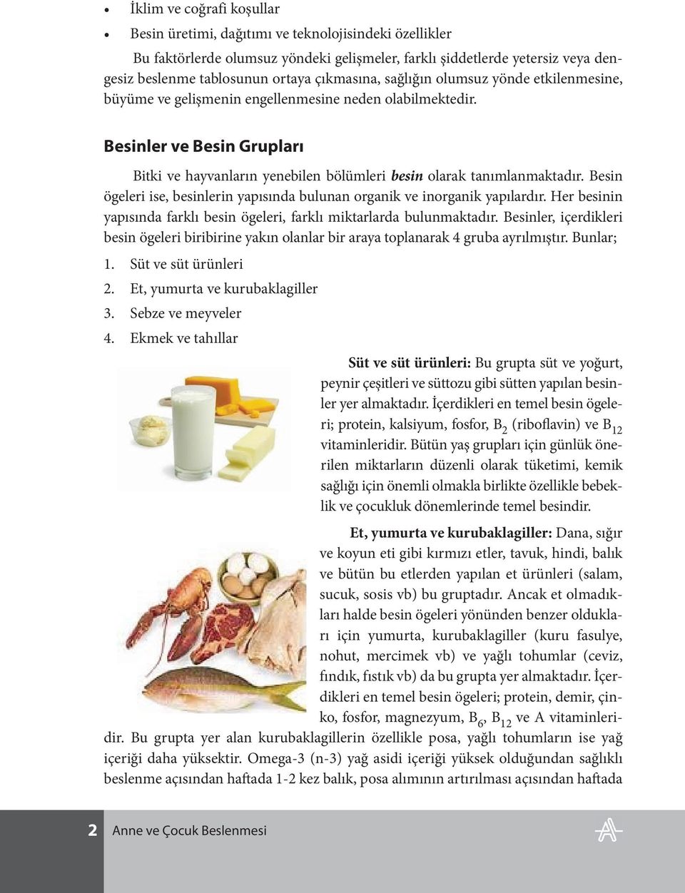 Besinler ve Besin Grupları Bitki ve hayvanların yenebilen bölümleri besin olarak tanımlanmaktadır. Besin ögeleri ise, besinlerin yapısında bulunan organik ve inorganik yapılardır.