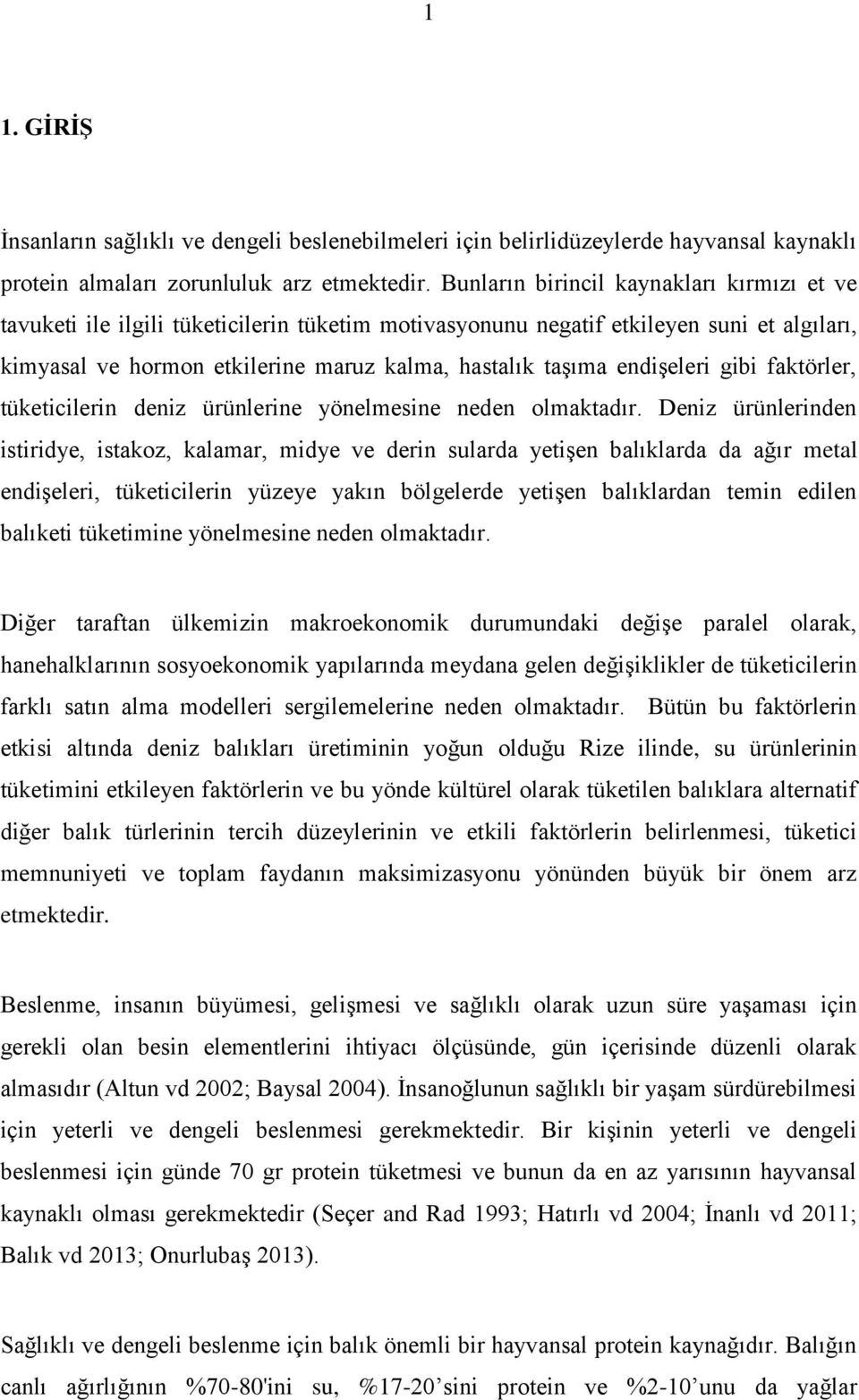 endişeleri gibi faktörler, tüketicilerin deniz ürünlerine yönelmesine neden olmaktadır.