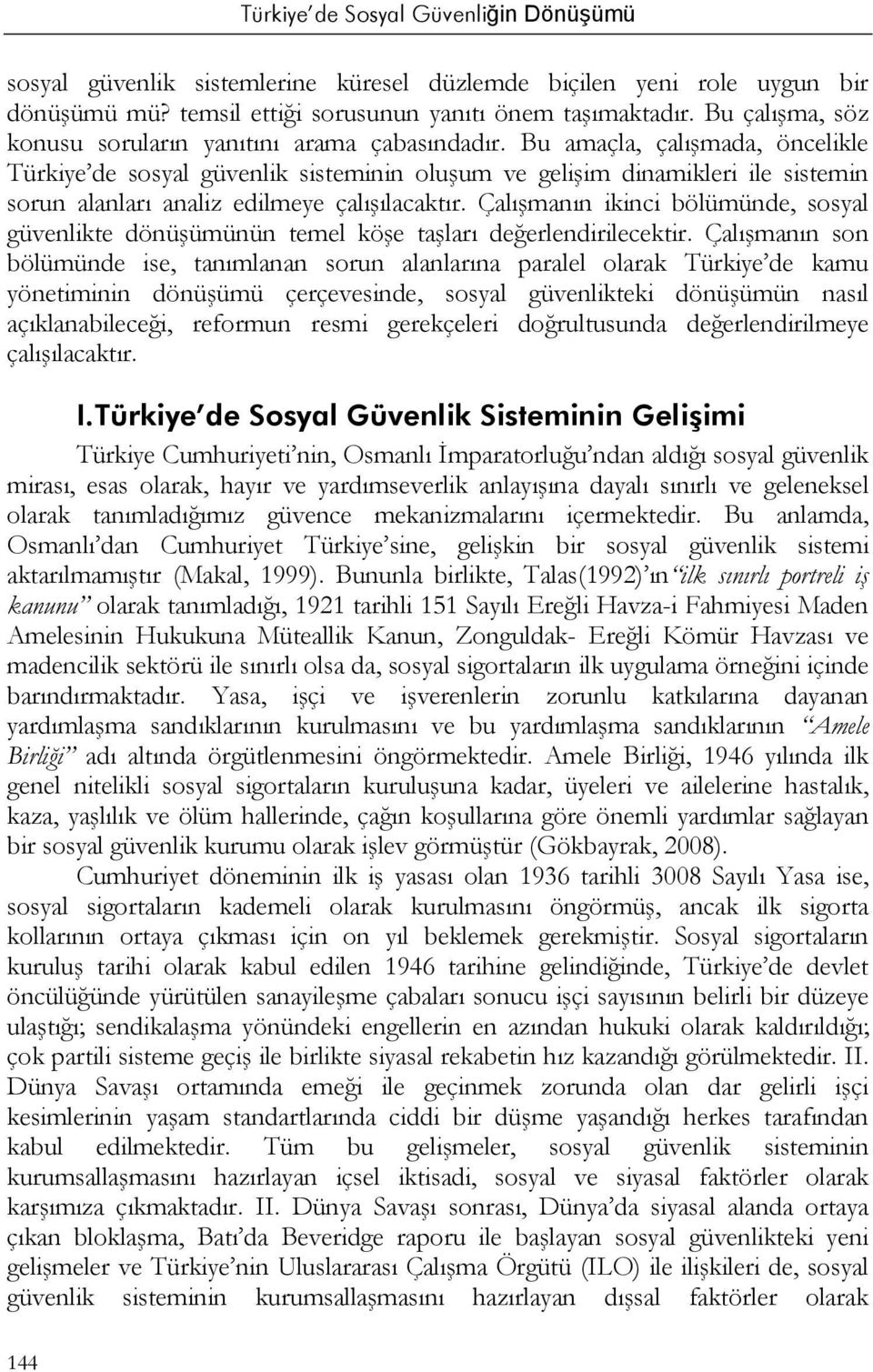 Çalışmanın ikinci bölümünde, sosyal güvenlikte dönüşümünün temel köşe taşları değerlendirilecektir.