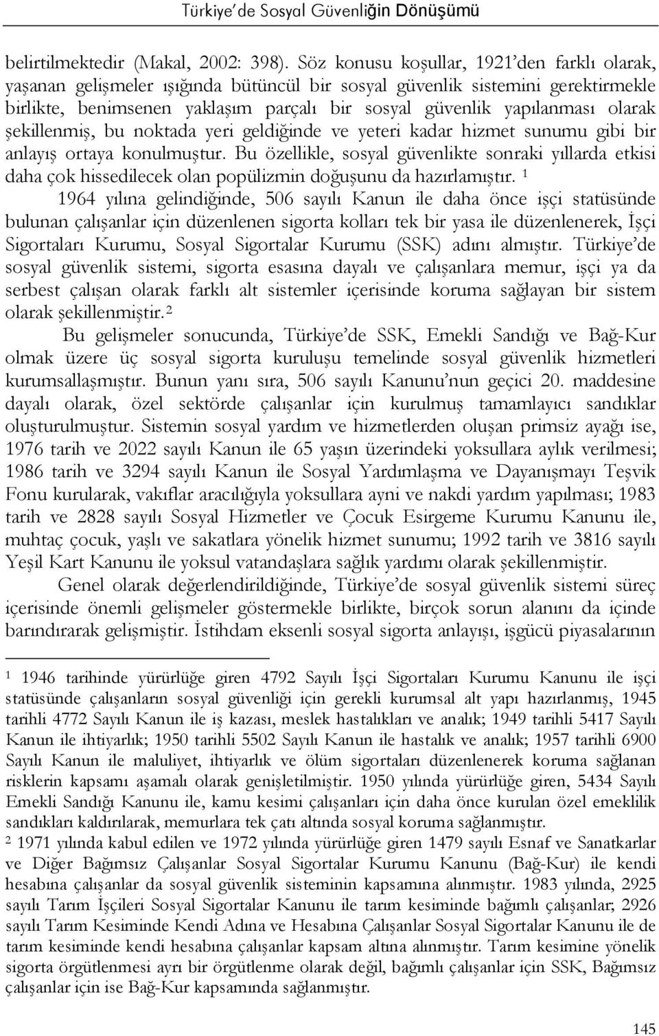 olarak şekillenmiş, bu noktada yeri geldiğinde ve yeteri kadar hizmet sunumu gibi bir anlayış ortaya konulmuştur.