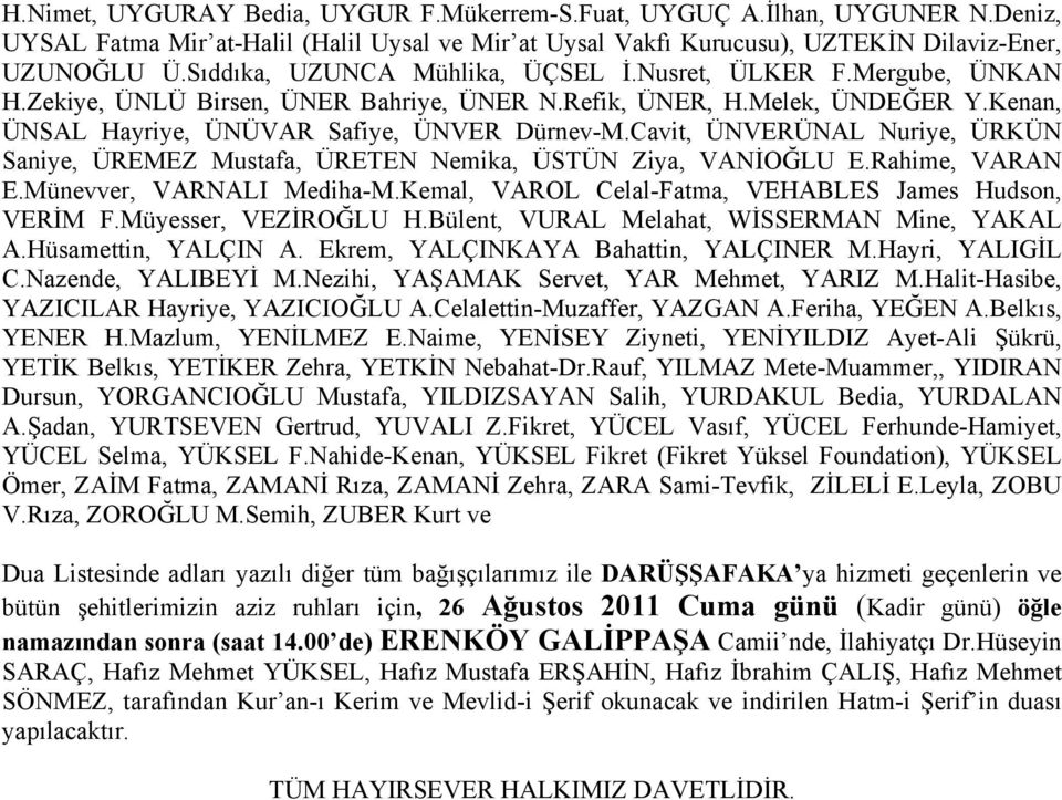 Cavit, ÜNVERÜNAL Nuriye, ÜRKÜN Saniye, ÜREMEZ Mustafa, ÜRETEN Nemika, ÜSTÜN Ziya, VANİOĞLU E.Rahime, VARAN E.Münevver, VARNALI Mediha-M.Kemal, VAROL Celal-Fatma, VEHABLES James Hudson, VERİM F.