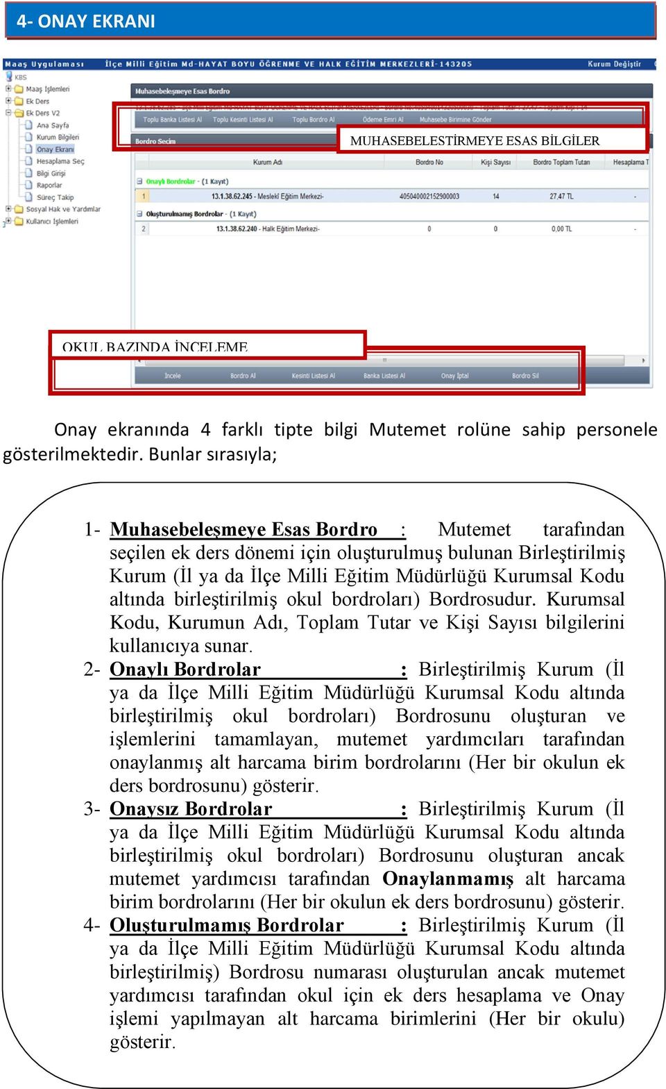 birleştirilmiş okul bordroları) Bordrosudur. Kurumsal Kodu, Kurumun Adı, Toplam Tutar ve Kişi Sayısı bilgilerini kullanıcıya sunar.