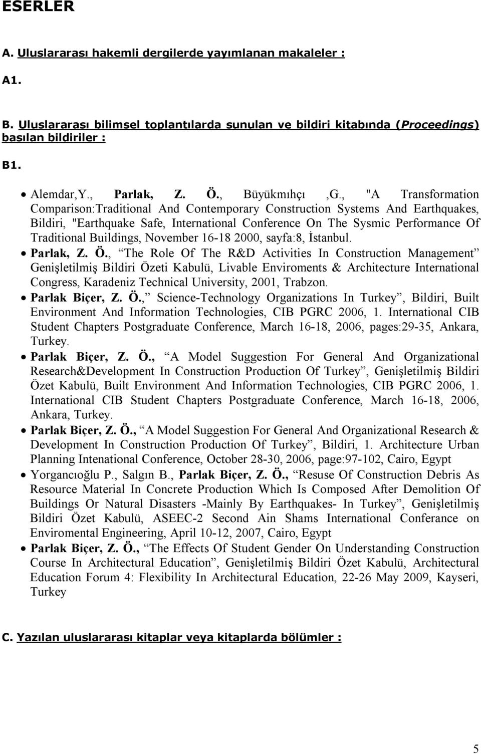 , "A Transformation Comparison:Traditional And Contemporary Construction Systems And Earthquakes, Bildiri, "Earthquake Safe, International Conference On The Sysmic Performance Of Traditional