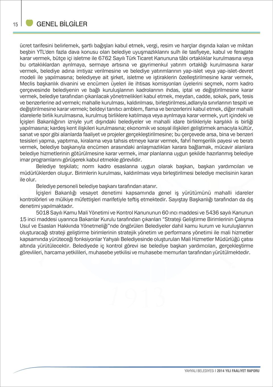 yatırım ortaklığı kurulmasına karar vermek, belediye adına imtiyaz verilmesine ve belediye yatırımlarının yapislet veya yapisletdevret modeli ile yapılmasına; belediyeye ait şirket, isletme ve