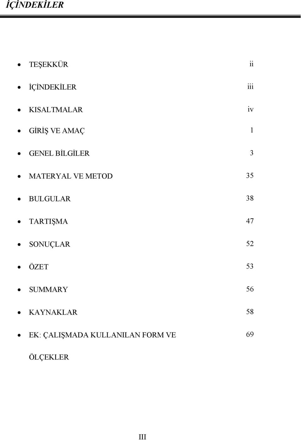 BULGULAR 38 TARTIŞMA 47 SONUÇLAR 52 ÖZET 53 SUMMARY 56