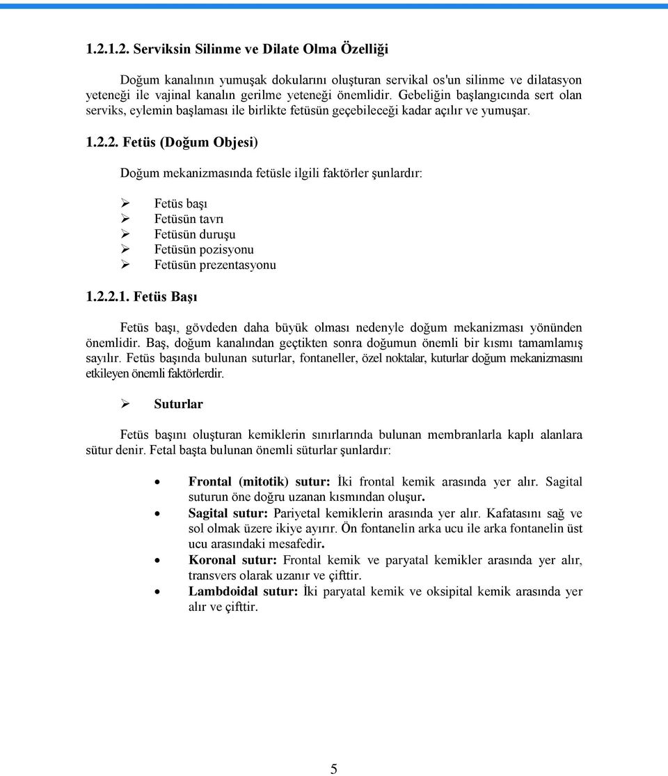 2. Fetüs (Doğum Objesi) Doğum mekanizmasında fetüsle ilgili faktörler Ģunlardır: Fetüs baģı Fetüsün tavrı Fetüsün duruģu Fetüsün pozisyonu Fetüsün prezentasyonu 1.