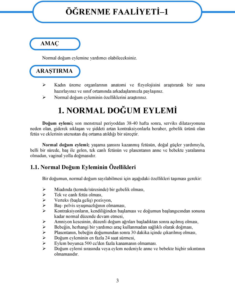 NORMAL DOĞUM EYLEMĠ Doğum eylemi; son menstrual periyoddan 38-40 hafta sonra, serviks dilatasyonuna neden olan, giderek sıklaģan ve Ģiddeti artan kontraksiyonlarla beraber, gebelik ürünü olan fetüs