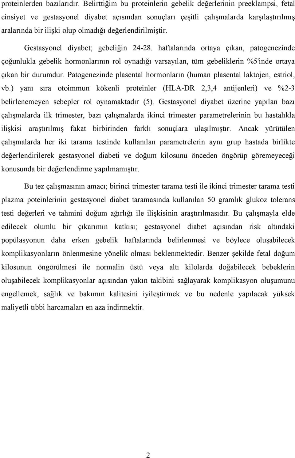 değerlendirilmiştir. Gestasyonel diyabet; gebeliğin 24-28.