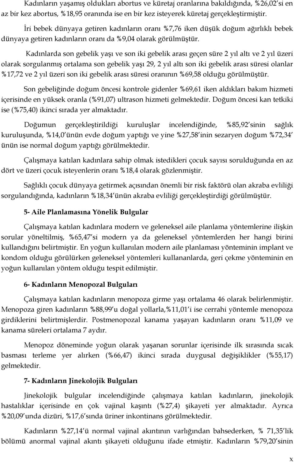 Kadınlarda son gebelik yaşı ve son iki gebelik arası geçen süre 2 yıl altı ve 2 yıl üzeri olarak sorgulanmış ortalama son gebelik yaşı 29, 2 yıl altı son iki gebelik arası süresi olanlar %17,72 ve 2