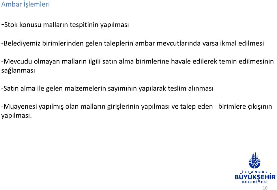 edilerek temin edilmesinin sağlanması -Satın alma ile gelen malzemelerin sayımının yapılarak teslim