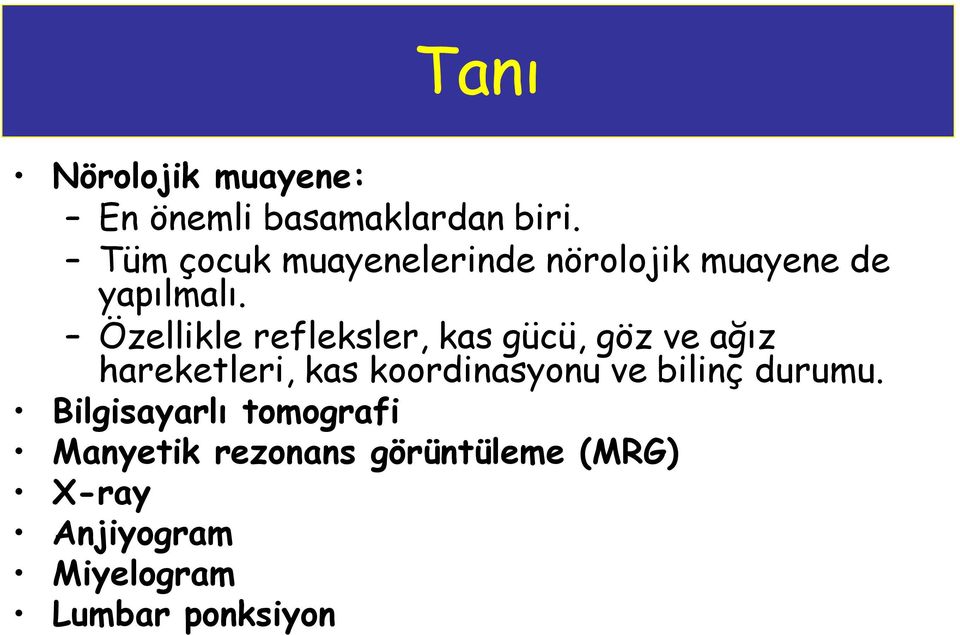 Özellikle refleksler, kas gücü, göz ve ağız hareketleri, kas koordinasyonu